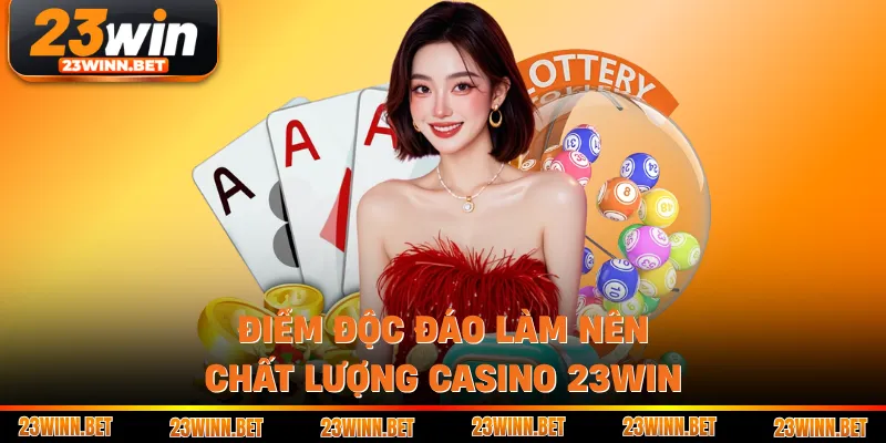 Điểm độc đáo làm nên chất lượng casino 23win