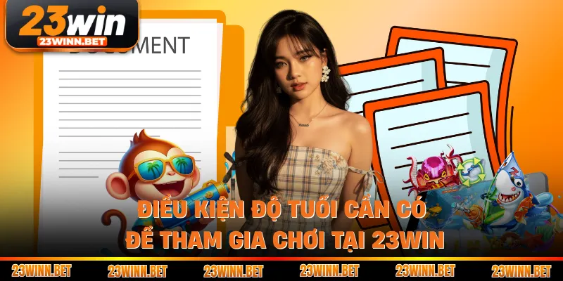 Điều kiện độ tuổi cần có để tham gia chơi tại 23win