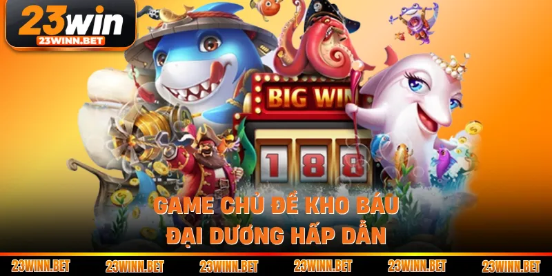 Game chủ đề Kho Báu Đại Dương hấp dẫn 