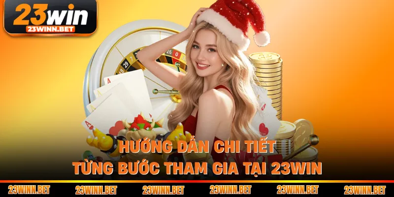 Hướng dẫn chi tiết từng bước tham gia tại 23WIN